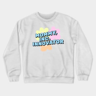 Mommy Inc Innovator Funny Working Mom Gift Crewneck Sweatshirt